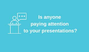 Is Anyone Paying Attention to Your Presentation?